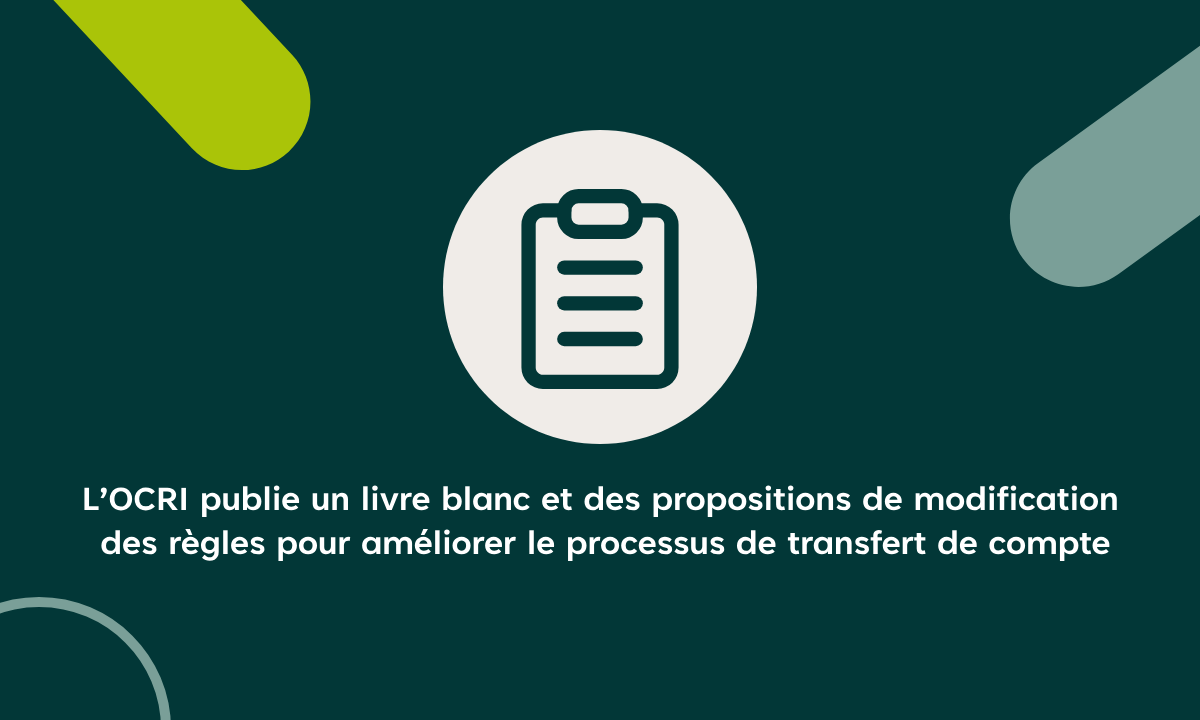 L’OCRI publie un livre blanc et des propositions de modification des règles pour améliorer le processus de transfert de compte